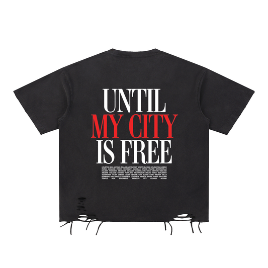 Until My City is Free Texas Tee- Raw Hem (LIMITED)